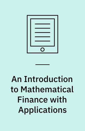 An Introduction to Mathematical Finance with Applications : Understanding and Building Financial Intuition
