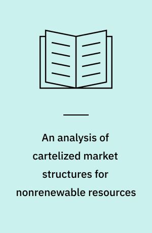 An analysis of cartelized market structures for nonrenewable resources