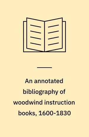 An annotated bibliography of woodwind instruction books, 1600-1830