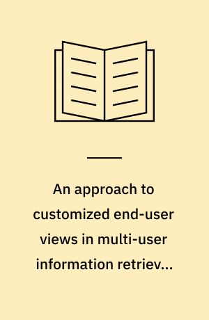 An approach to customized end-user views in multi-user information retrieval systems