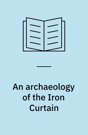 An archaeology of the Iron Curtain : material and metaphor