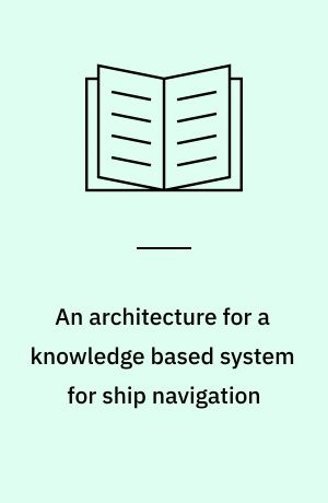 An architecture for a knowledge based system for ship navigation : the expert voyage pilot