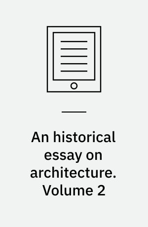 An historical essay on architecture. Volume 2