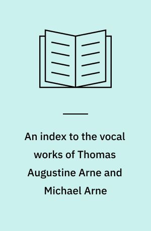 An index to the vocal works of Thomas Augustine Arne and Michael Arne