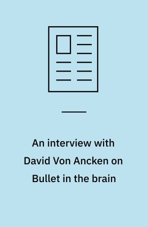 An interview with David Von Ancken on Bullet in the brain
