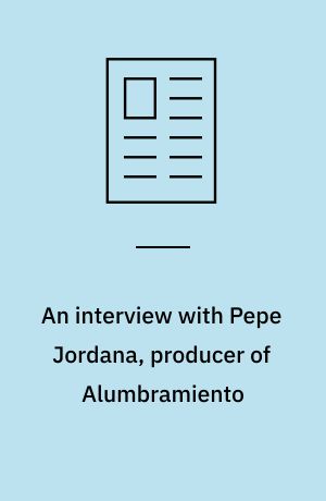 An interview with Pepe Jordana, producer of Alumbramiento