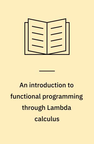 An introduction to functional programming through Lambda calculus