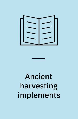 Ancient harvesting implements : a study in archaeology and human geography