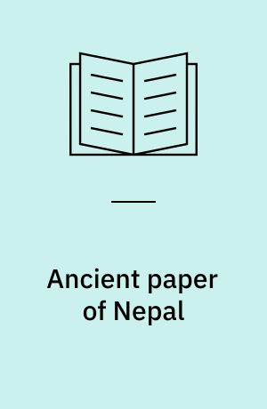 Ancient paper of Nepal : results of ethno-technological field work on its manufacture, uses and history - with technical analyses of bast, paper and manuscripts