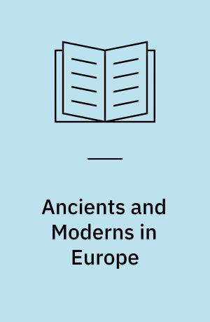 Ancients and Moderns in Europe : comparative perspectives