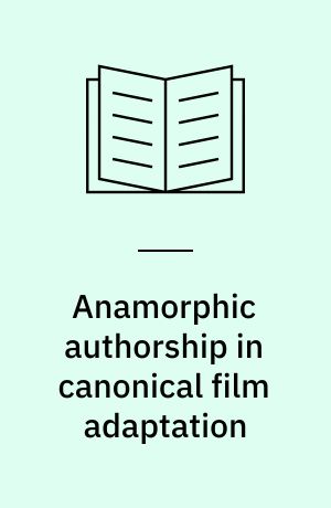 Anamorphic authorship in canonical film adaptation : a case study of Shakespearean films