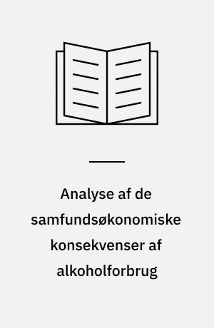 Analyse af de samfundsøkonomiske konsekvenser af alkoholforbrug