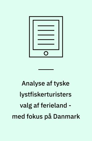 Analyse af tyske lystfiskerturisters valg af ferieland - med fokus på Danmark