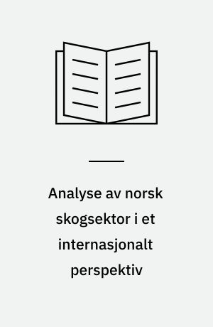 Analyse av norsk skogsektor i et internasjonalt perspektiv