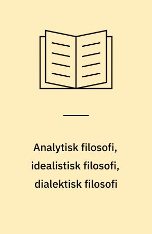 Analytisk filosofi, idealistisk filosofi, dialektisk filosofi