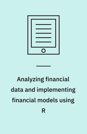 Analyzing financial data and implementing financial models using R