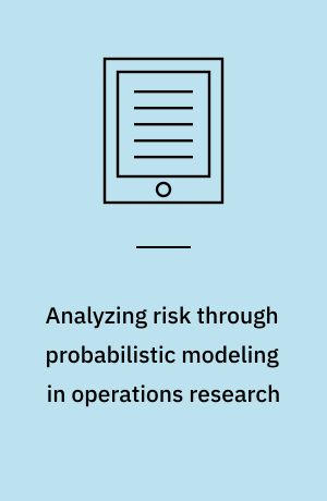 Analyzing risk through probabilistic modeling in operations research