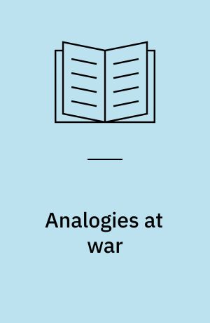 Analogies at war : Korea, Munich, Dien Bien Phu, and the Vietnam decisions of 1965