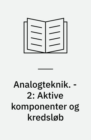 Analogteknik. - 2: Aktive komponenter og kredsløb