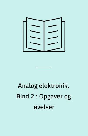 Analog elektronik. Bind 2 : Opgaver og øvelser