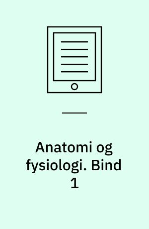 Anatomi og fysiologi. Bind 1