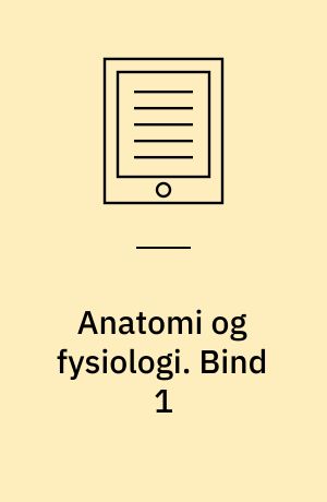 Anatomi og fysiologi. Bind 1