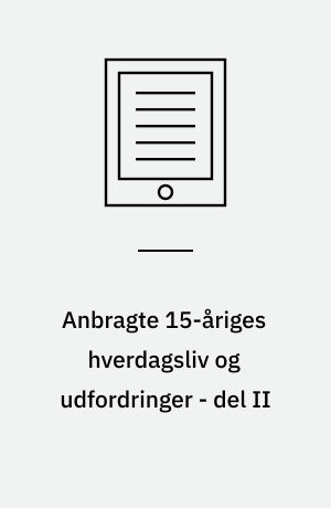 Anbragte 15-åriges hverdagsliv og udfordringer - del II : rapport fra tredje dataindsamling af forløbsundersøgelsen af anbragte børn født i 1995