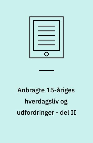 Anbragte 15-åriges hverdagsliv og udfordringer - del II : rapport fra tredje dataindsamling af forløbsundersøgelsen af anbragte børn født i 1995