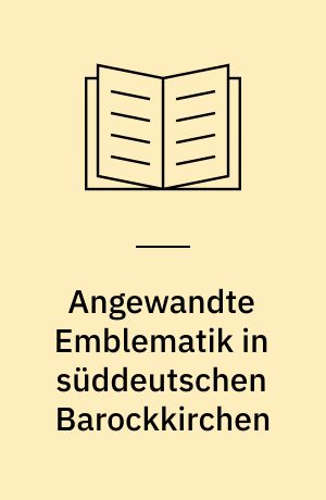 Angewandte Emblematik in süddeutschen Barockkirchen
