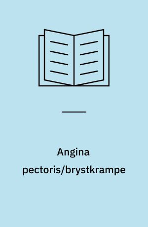 Angina pectoris/brystkrampe : symptomer, sygdomsforløb, behandling