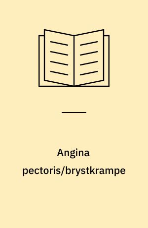 Angina pectoris/brystkrampe : symptomer, sygdomsforløb, behandling