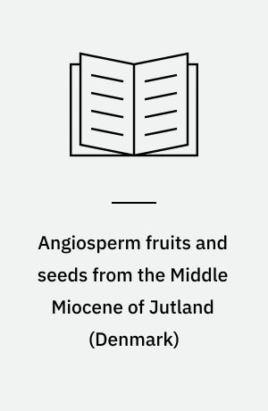 Angiosperm fruits and seeds from the Middle Miocene of Jutland (Denmark)