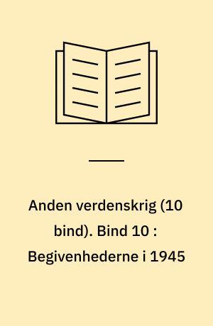 Anden verdenskrig. Bind 10 : Begivenhederne i 1945