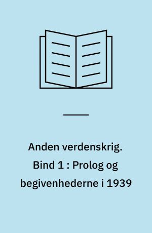 Anden verdenskrig. Bind 1 : Prolog og begivenhederne i 1939
