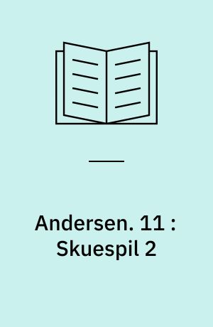 Andersen : H. C. Andersens samlede værker. 11 : Skuespil 2 : 1836-1842