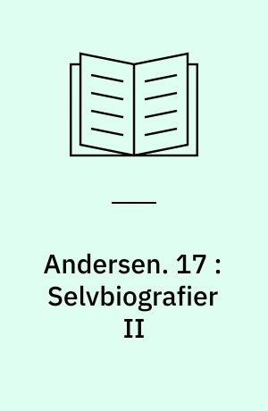 Andersen : H.C. Andersens samlede værker. 17 : Selvbiografier II