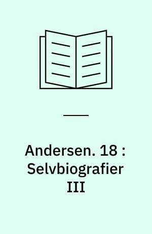 Andersen : H.C. Andersens samlede værker. 18 : Selvbiografier III