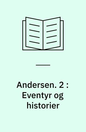 Andersen : H. C. Andersens samlede værker. 2 : Eventyr og historier : 1852-1862