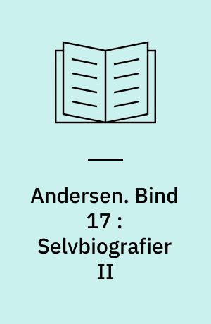 Andersen : H.C. Andersens samlede værker. Bind 17 : Selvbiografier II
