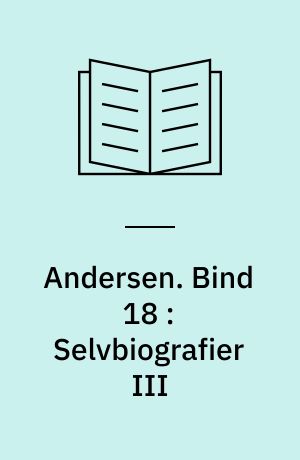Andersen : H.C. Andersens samlede værker. Bind 18 : Selvbiografier III