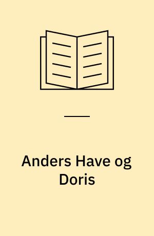 Anders Have og Doris : Roman ; Onkel Møllers Arvinger : Fortælling ; Der stander en Bro - : Novellesamling