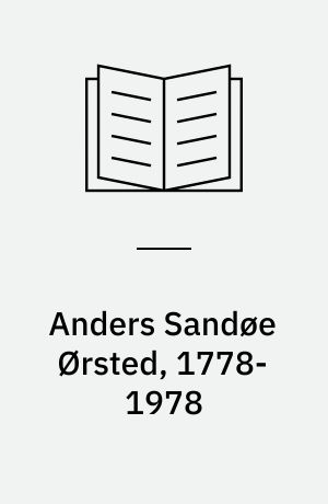 Anders Sandøe Ørsted, 1778-1978 : foredrag i anledning af 200 året for Anders Sandøe Ørsteds fødsel