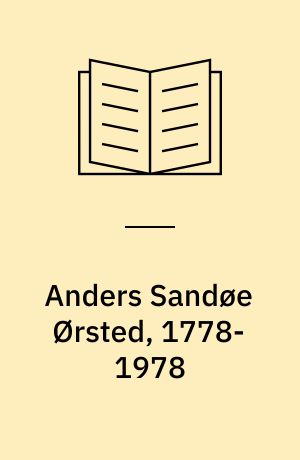 Anders Sandøe Ørsted, 1778-1978 : foredrag i anledning af 200 året for Anders Sandøe Ørsteds fødsel