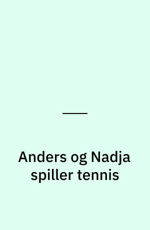 Anders og Nadja spiller tennis