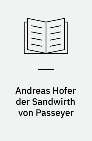 Andreas Hofer der Sandwirth von Passeyer : Ein Trauerspiel