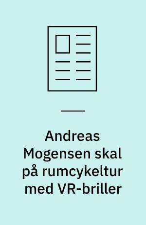 Andreas Mogensen skal på rumcykeltur med VR-briller