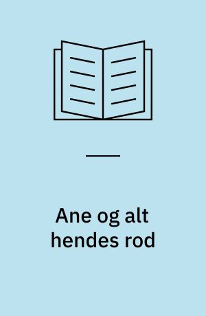 Ane og alt hendes rod