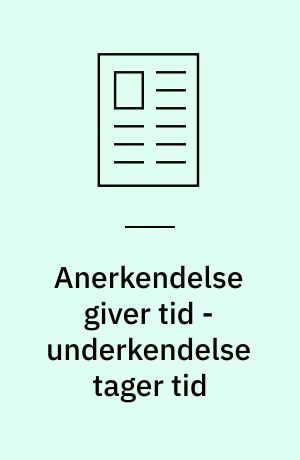 Anerkendelse giver tid - underkendelse tager tid