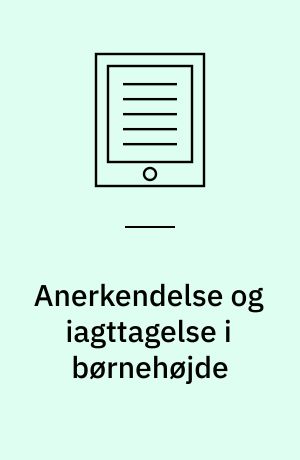 Anerkendelse og iagttagelse i børnehøjde : om pædagogisk arbejde i dagtilbud med børn med behov for en særlig indsats