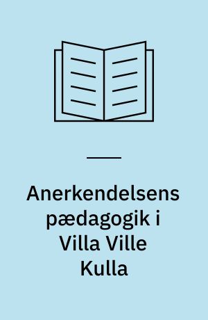 Anerkendelsens pædagogik i Villa Ville Kulla